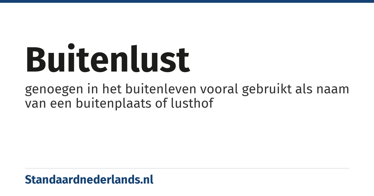 buitenlust: genoegen in het buitenleven vooral gebruikt als naam van een buitenplaats of lusthof