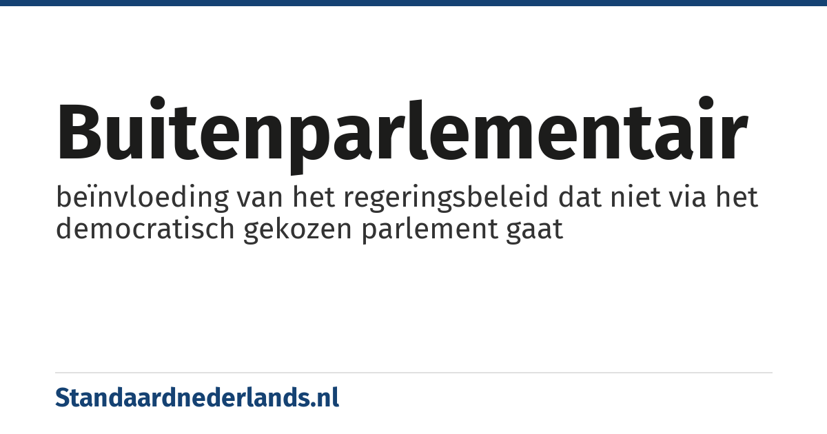 buitenparlementair: beïnvloeding van het regeringsbeleid dat niet via het democratisch gekozen parlement gaat