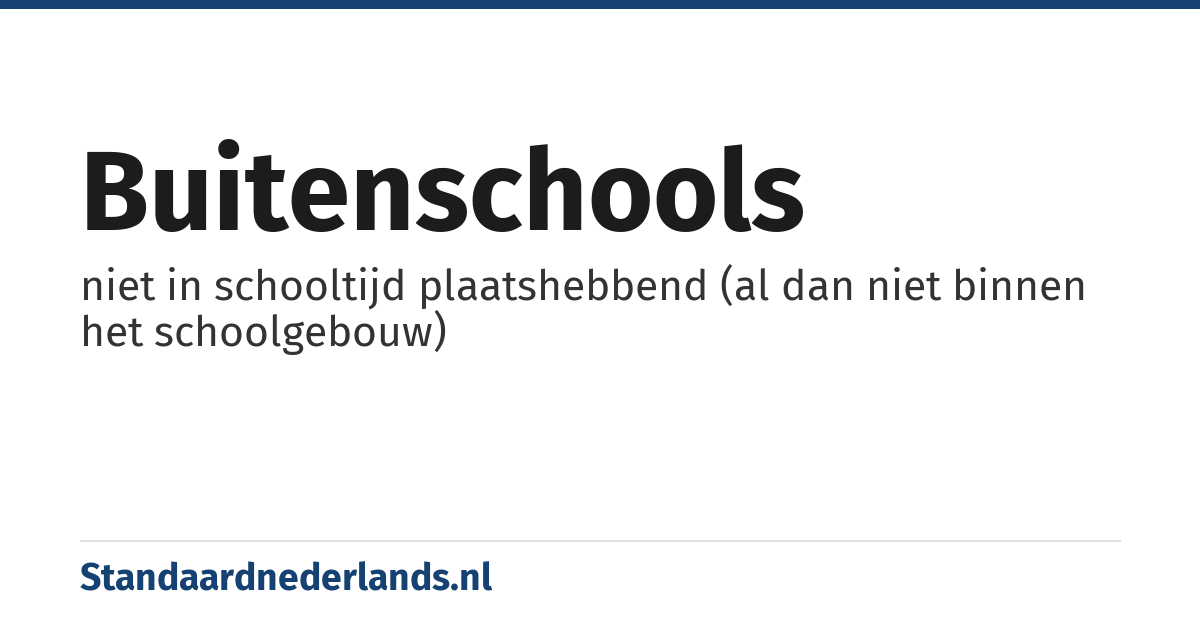 buitenschools: niet in schooltijd plaatshebbend (al dan niet binnen het schoolgebouw)
