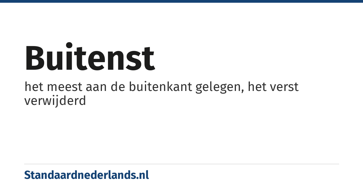 buitenst: het meest aan de buitenkant gelegen, het verst verwijderd