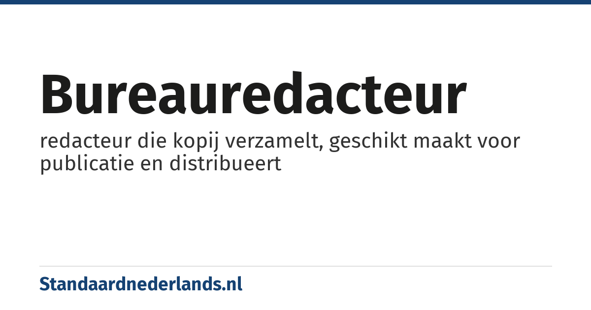 bureauredacteur: redacteur die kopij verzamelt, geschikt maakt voor publicatie en distribueert