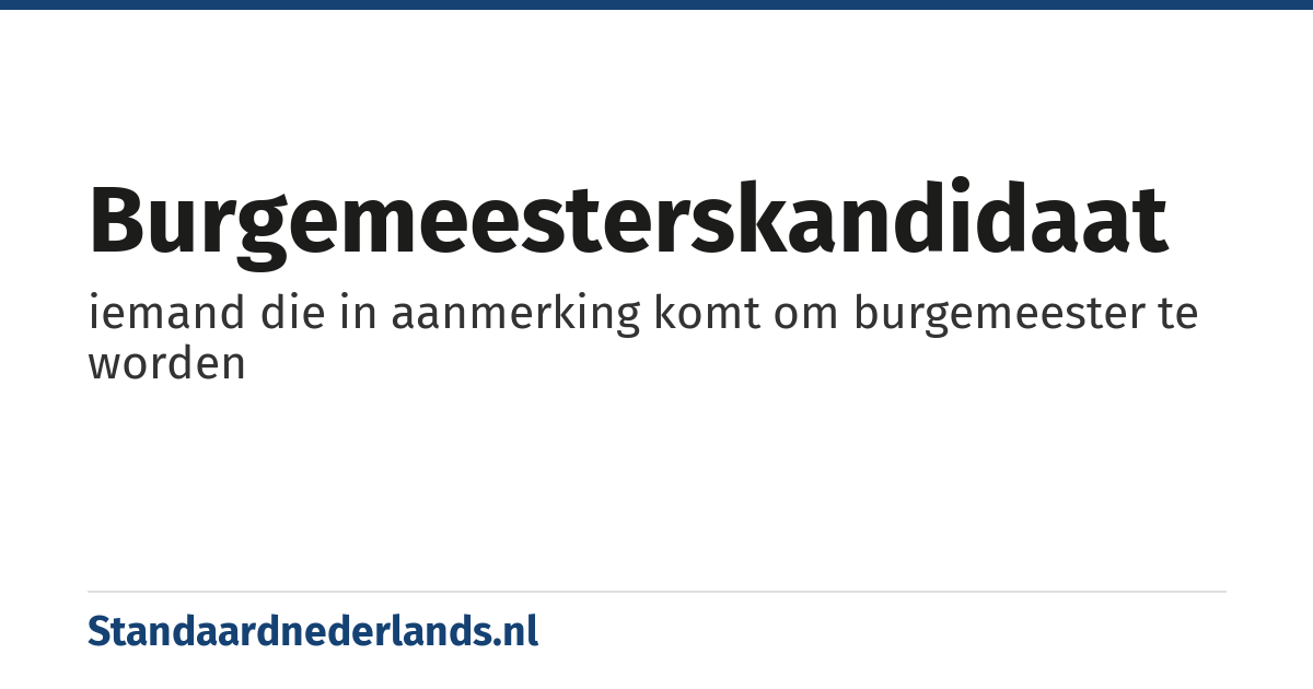burgemeesterskandidaat: iemand die in aanmerking komt om burgemeester te worden