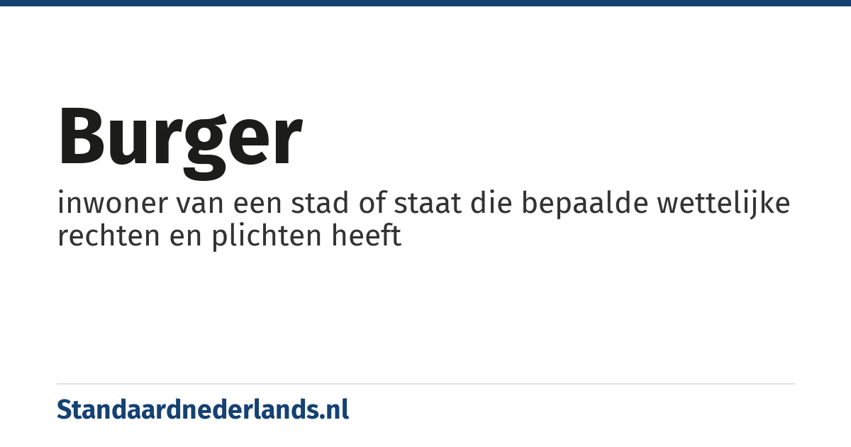 burger: inwoner van een stad of staat die bepaalde wettelijke rechten en plichten heeft