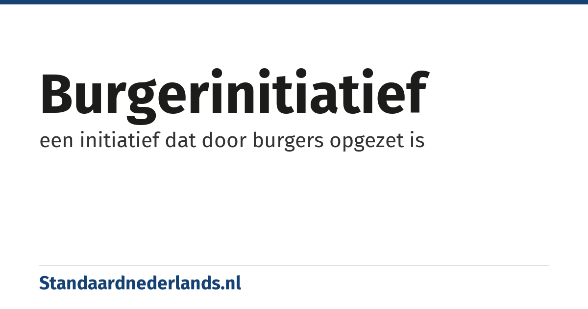 burgerinitiatief: een initiatief dat door burgers opgezet is