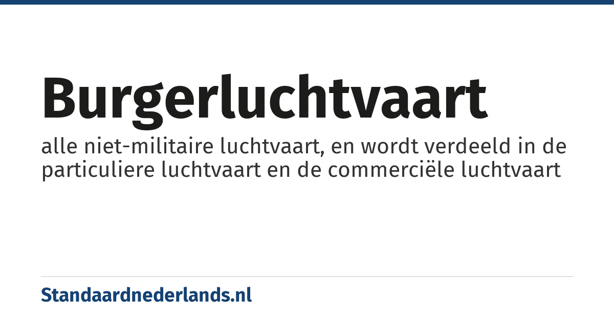burgerluchtvaart: alle niet-militaire luchtvaart, en wordt verdeeld in de particuliere luchtvaart en de commerciële luchtvaart