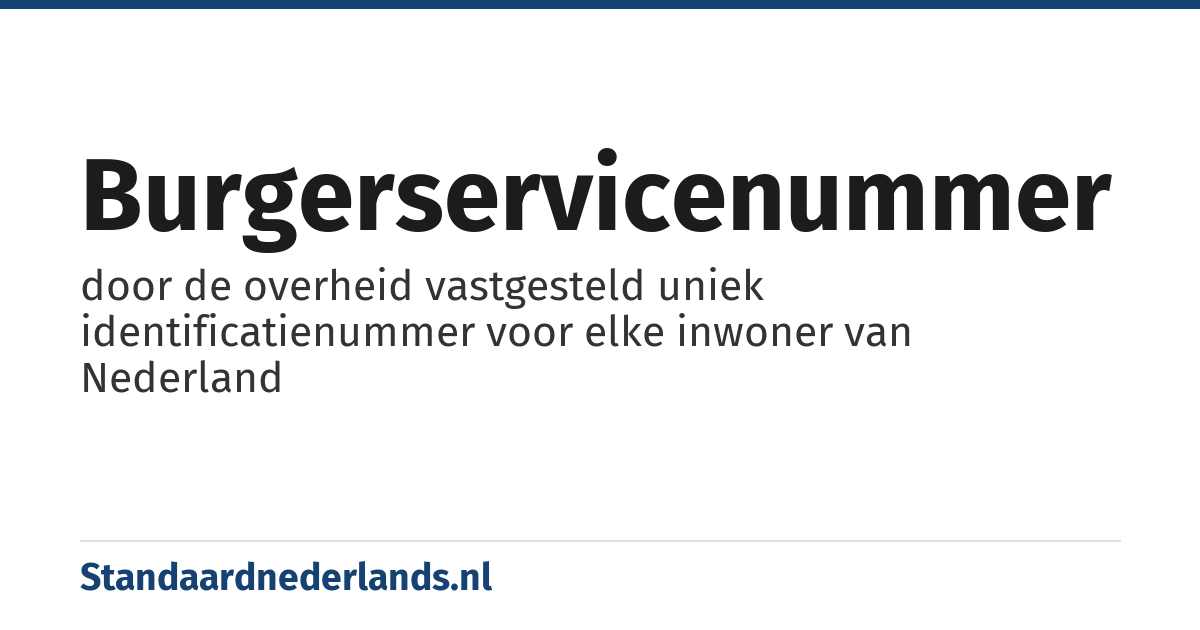 burgerservicenummer: door de overheid vastgesteld uniek identificatienummer voor elke inwoner van Nederland