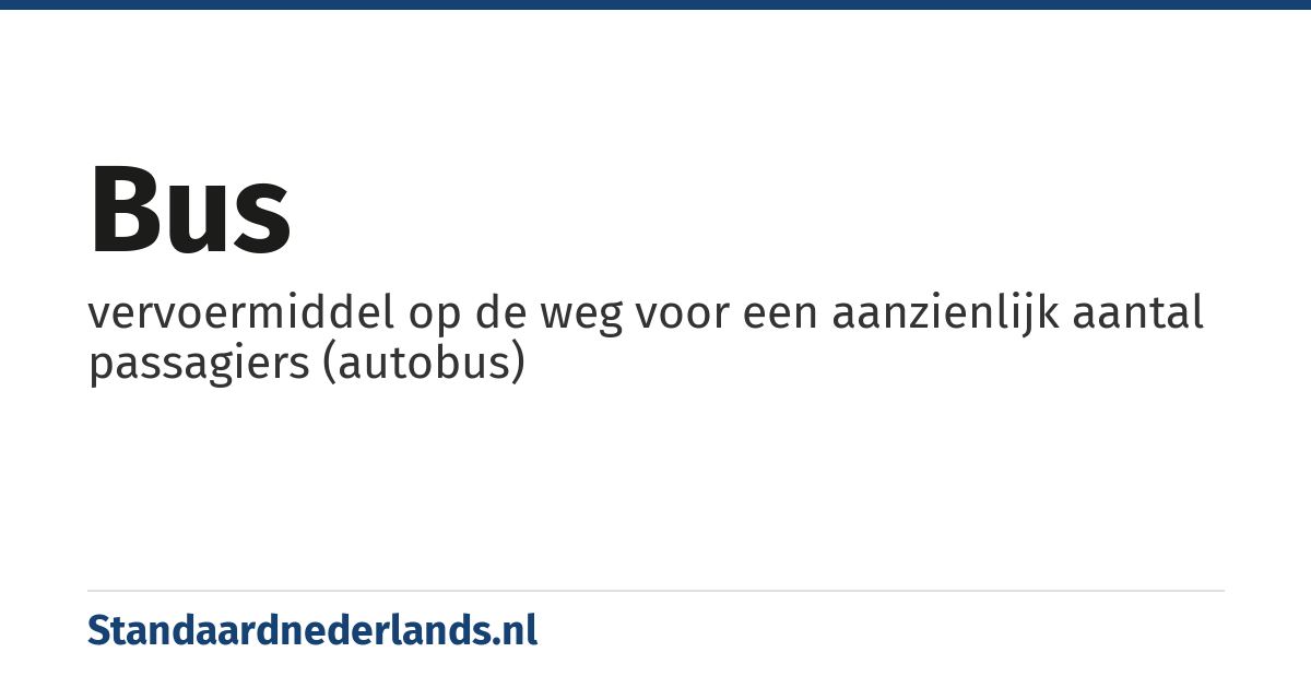 bus: vervoermiddel op de weg voor een aanzienlijk aantal passagiers (autobus)