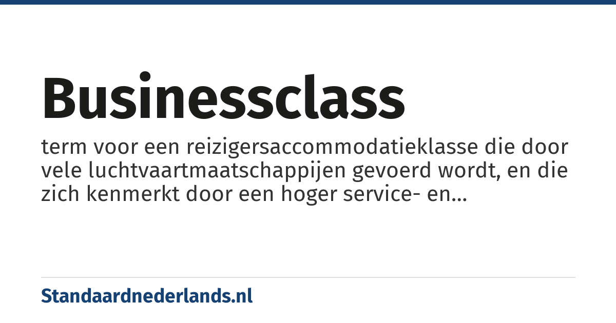 businessclass: term voor een reizigersaccommodatieklasse die door vele luchtvaartmaatschappijen gevoerd wordt, en die zich kenmerkt door een hoger service- en comfortniveau dan de economyclass (de toeristenklasse)