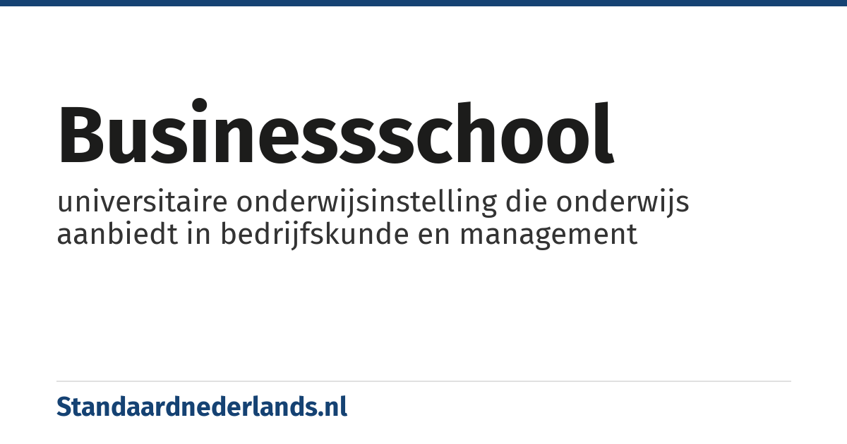 businessschool: universitaire onderwijsinstelling die onderwijs aanbiedt in bedrijfskunde en management