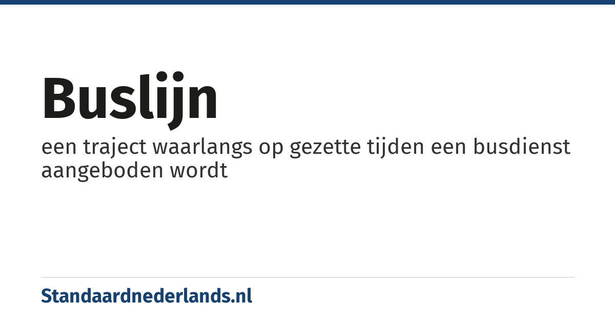 buslijn: een traject waarlangs op gezette tijden een busdienst aangeboden wordt