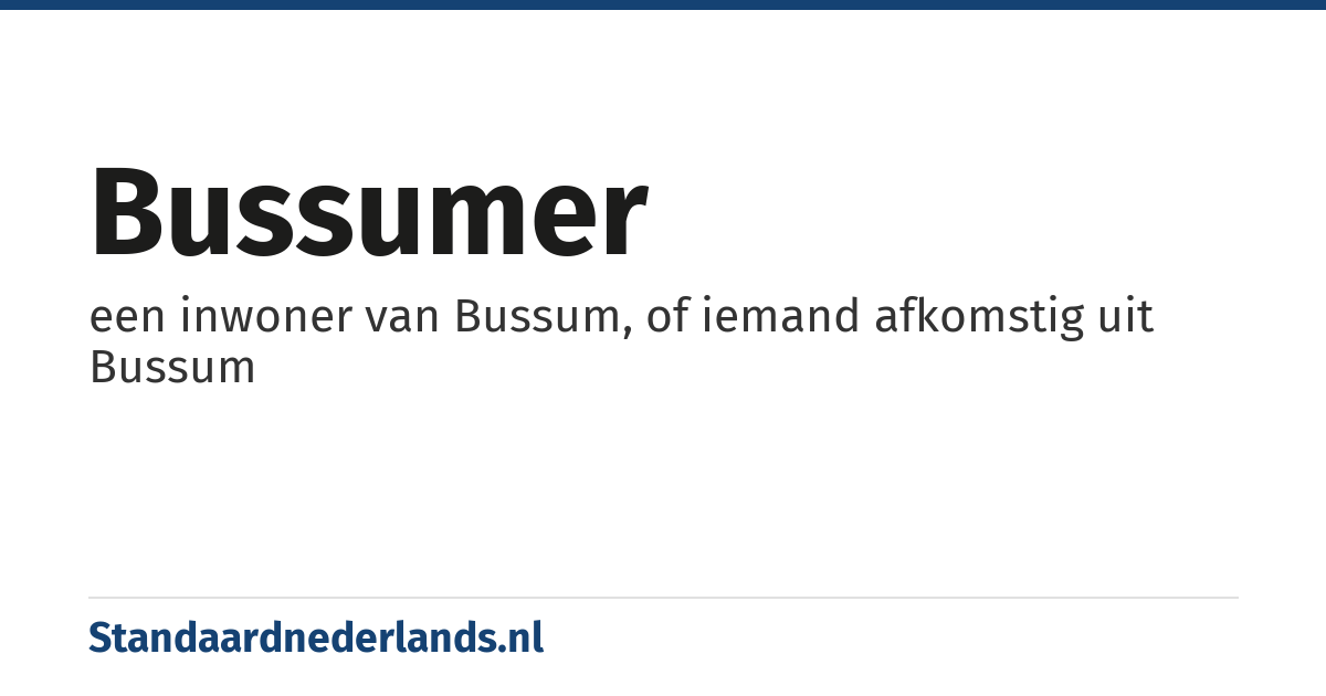 Bussumer: een inwoner van Bussum, of iemand afkomstig uit Bussum