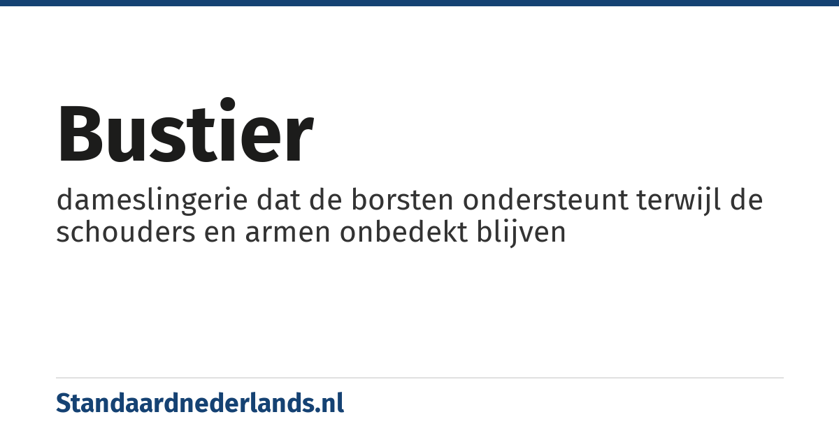 bustier: dameslingerie dat de borsten ondersteunt terwijl de schouders en armen onbedekt blijven
