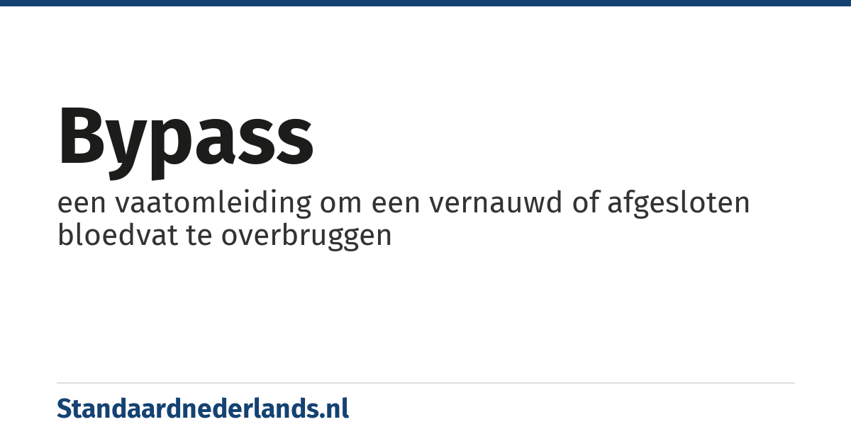 bypass: een vaatomleiding om een vernauwd of afgesloten bloedvat te overbruggen