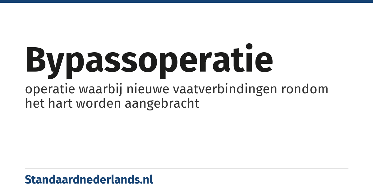 bypassoperatie: operatie waarbij nieuwe vaatverbindingen rondom het hart worden aangebracht