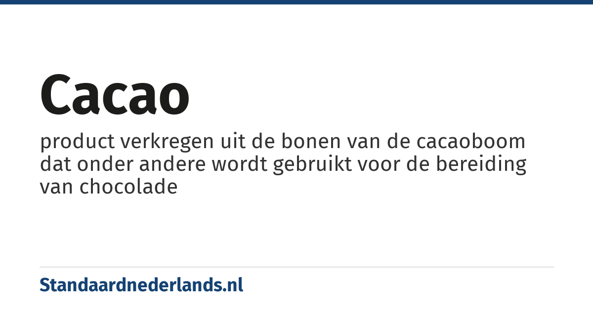 cacao: product verkregen uit de bonen van de cacaoboom dat onder andere wordt gebruikt voor de bereiding van chocolade