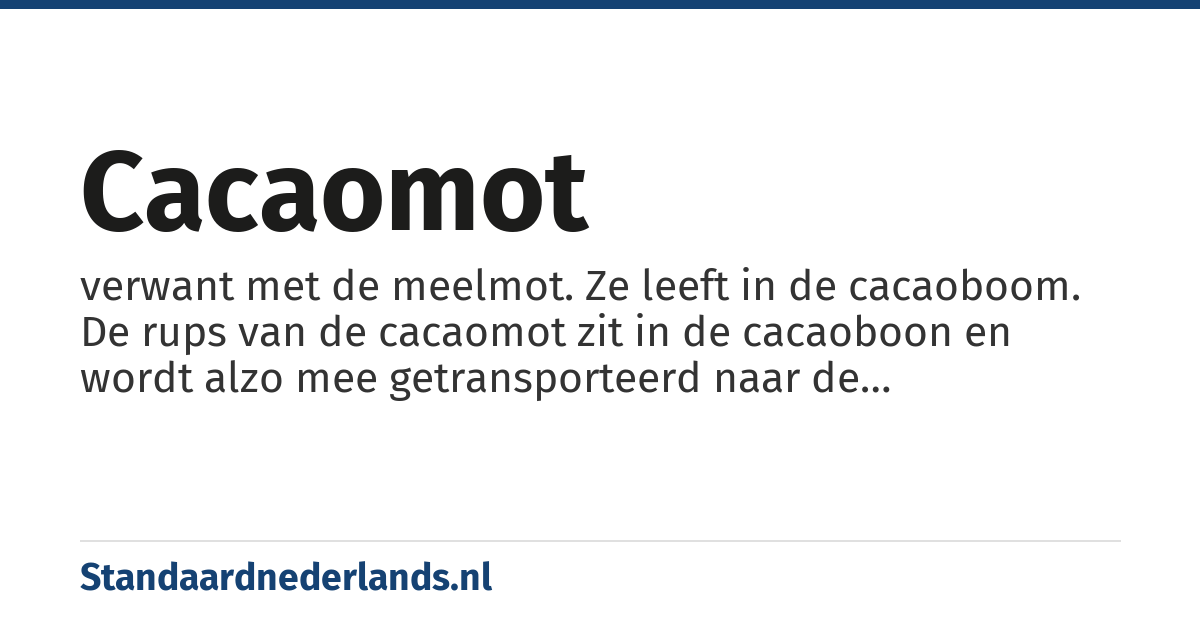 cacaomot: verwant met de meelmot. Ze leeft in de cacaoboom. De rups van de cacaomot zit in de cacaoboon en wordt alzo mee getransporteerd naar de chocoladefabriek