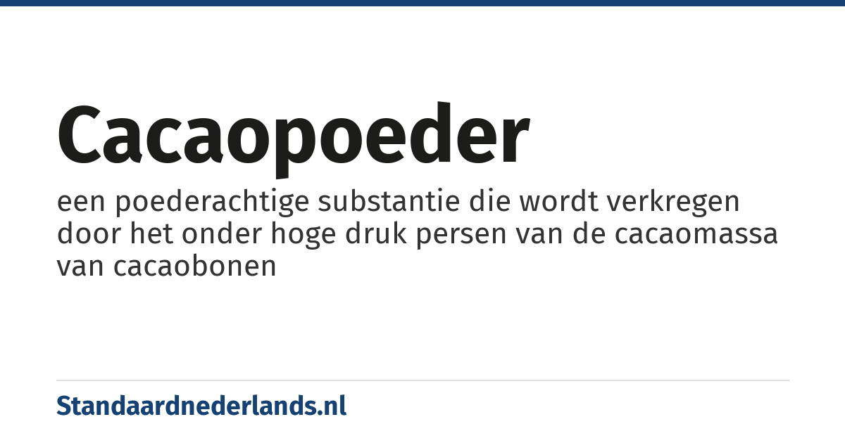 cacaopoeder: een poederachtige substantie die wordt verkregen door het onder hoge druk persen van de cacaomassa van cacaobonen