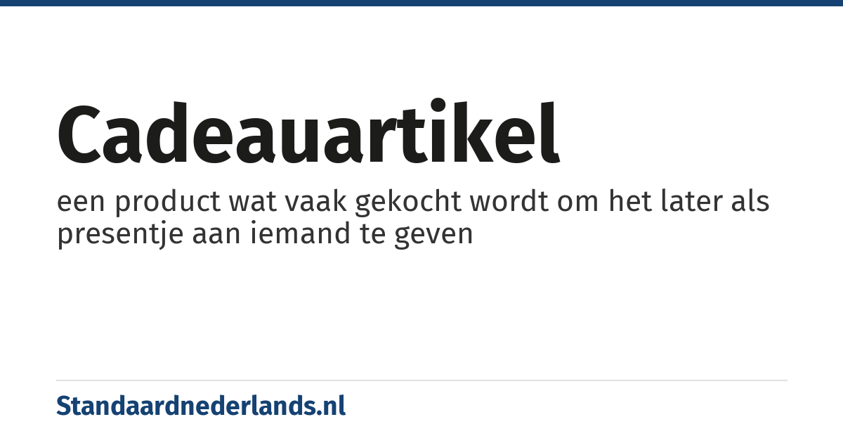 cadeauartikel: een product wat vaak gekocht wordt om het later als presentje aan iemand te geven