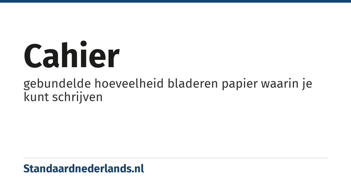 cahier: gebundelde hoeveelheid bladeren papier waarin je kunt schrijven