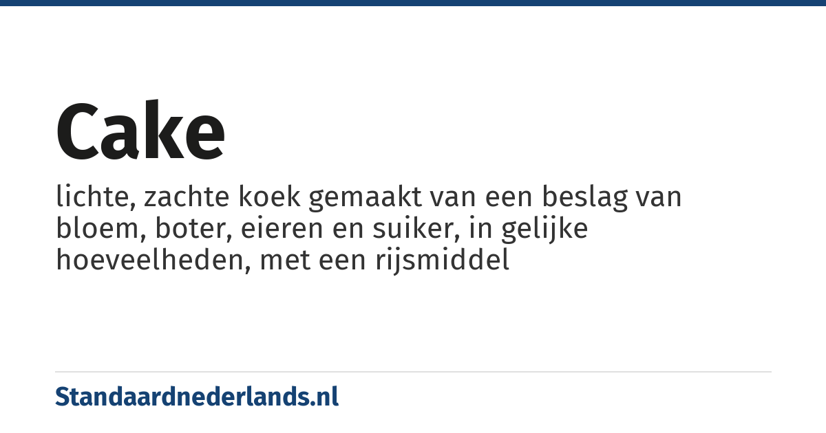 cake: lichte, zachte koek gemaakt van een beslag van bloem, boter, eieren en suiker, in gelijke hoeveelheden, met een rijsmiddel