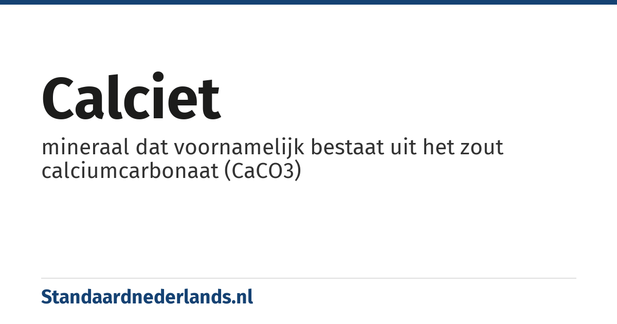 calciet: mineraal dat voornamelijk bestaat uit het zout calciumcarbonaat (CaCO3)