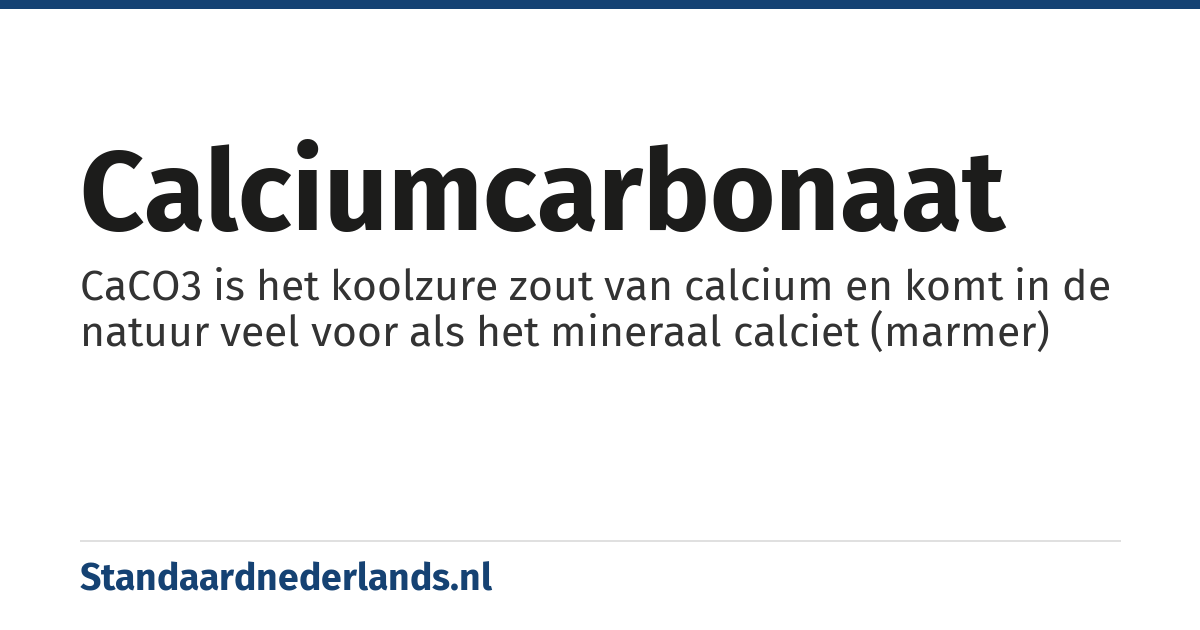calciumcarbonaat: CaCO3 is het koolzure zout van calcium en komt in de natuur veel voor als het mineraal calciet (marmer)