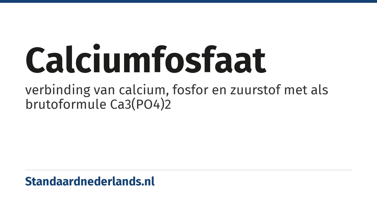 calciumfosfaat: verbinding van calcium, fosfor en zuurstof met als brutoformule Ca3(PO4)2