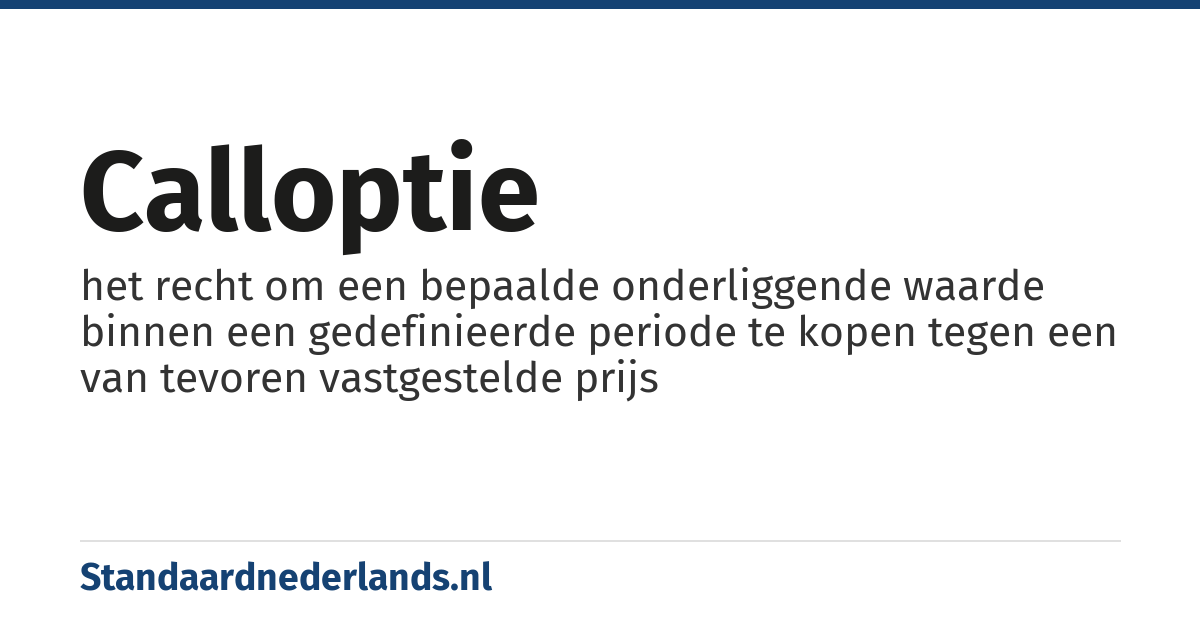 calloptie: het recht om een bepaalde onderliggende waarde binnen een gedefinieerde periode te kopen tegen een van tevoren vastgestelde prijs
