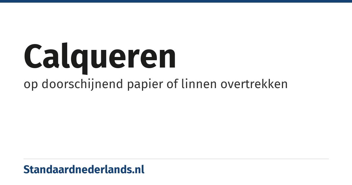 calqueren: op doorschijnend papier of linnen overtrekken