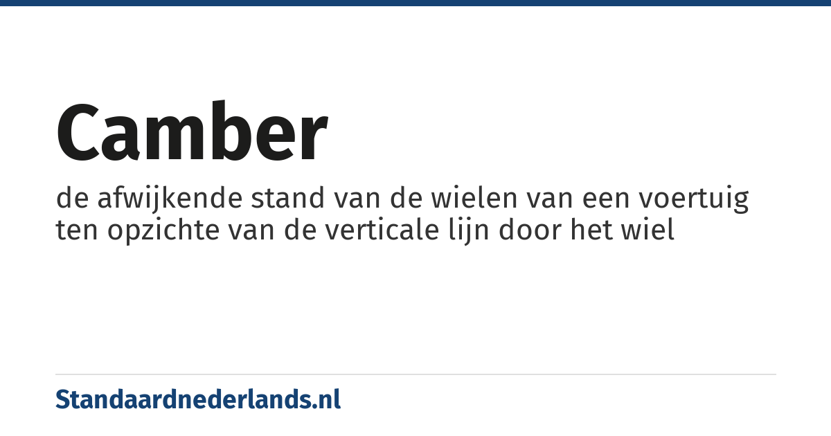 camber: de afwijkende stand van de wielen van een voertuig ten opzichte van de verticale lijn door het wiel