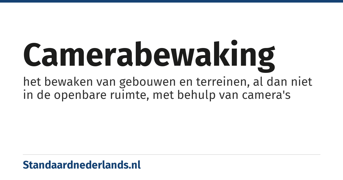 camerabewaking: het bewaken van gebouwen en terreinen, al dan niet in de openbare ruimte, met behulp van camera's