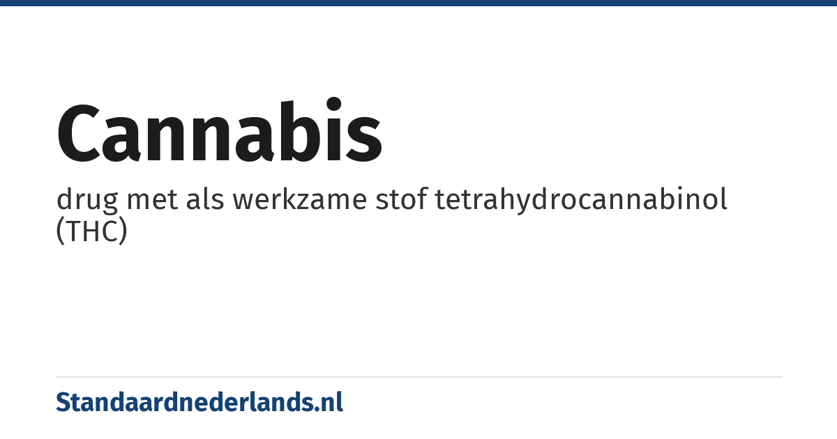 cannabis: drug met als werkzame stof tetrahydrocannabinol (THC)