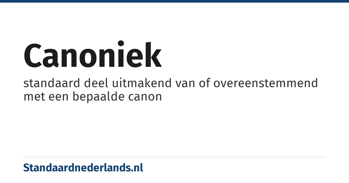 canoniek: standaard deel uitmakend van of overeenstemmend met een bepaalde canon