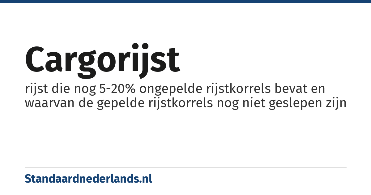 cargorijst: rijst die nog 5-20% ongepelde rijstkorrels bevat en waarvan de gepelde rijstkorrels nog niet geslepen zijn