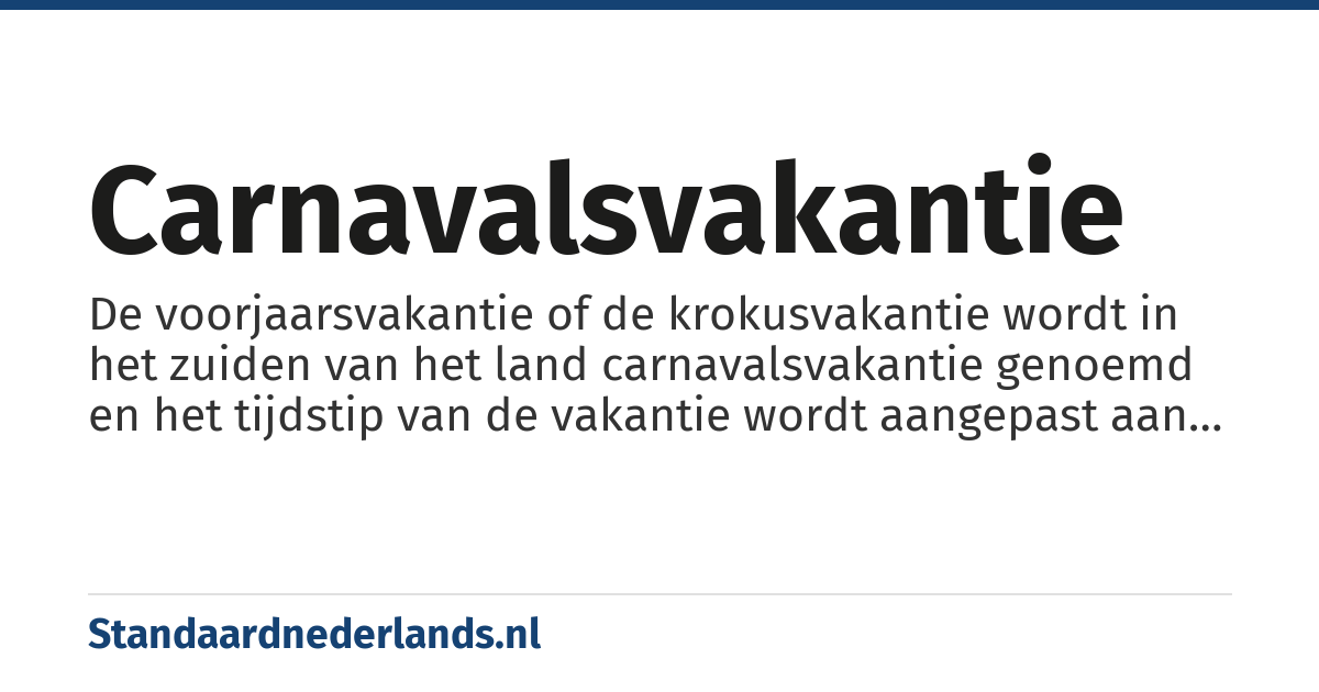 carnavalsvakantie: De voorjaarsvakantie of de krokusvakantie wordt in het zuiden van het land carnavalsvakantie genoemd en het tijdstip van de vakantie wordt aangepast aan het carnaval