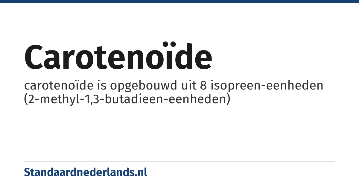carotenoïde: carotenoïde is opgebouwd uit 8 isopreen-eenheden (2-methyl-1,3-butadieen-eenheden)