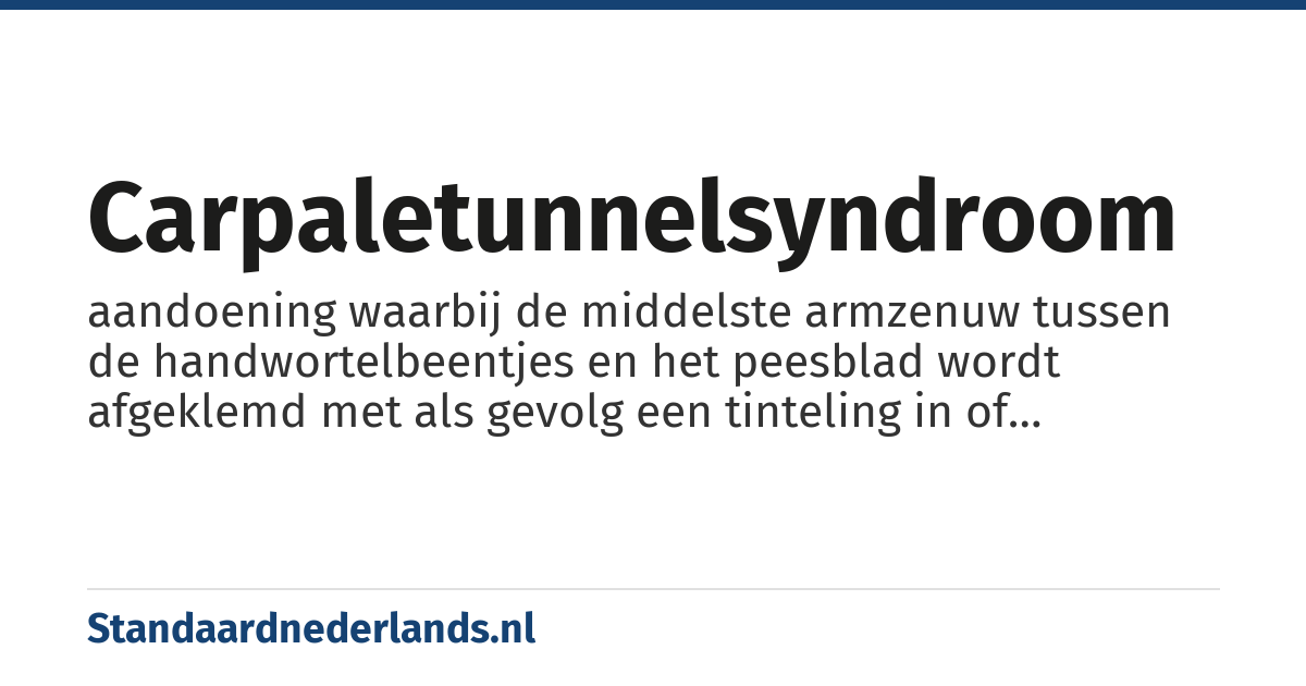 carpaletunnelsyndroom: aandoening waarbij de middelste armzenuw tussen de handwortelbeentjes en het peesblad wordt afgeklemd met als gevolg een tinteling in of gedeeltelijke functie-uitval van de hand