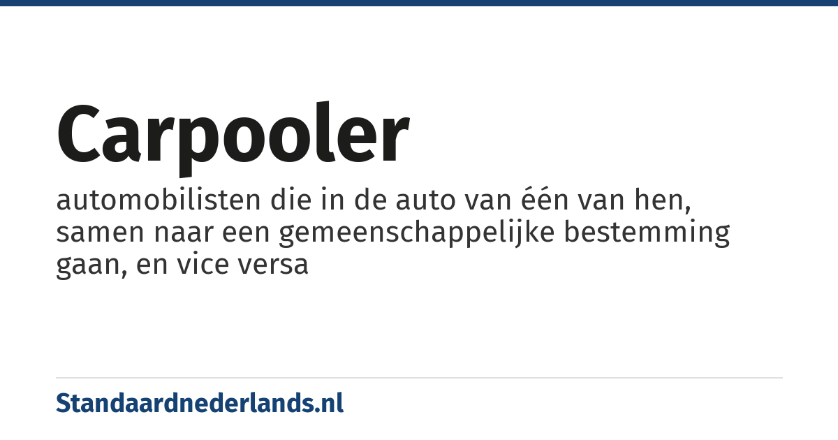 carpooler: automobilisten die in de auto van één van hen, samen naar een gemeenschappelijke bestemming gaan, en vice versa