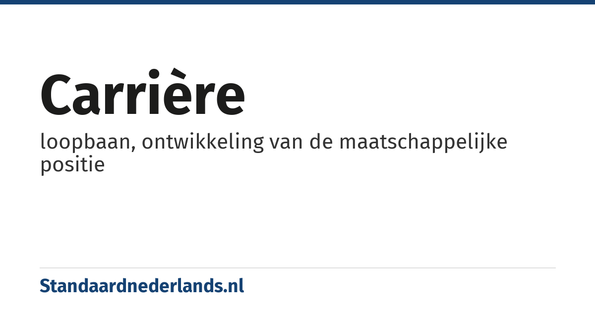carrière: loopbaan, ontwikkeling van de maatschappelijke positie