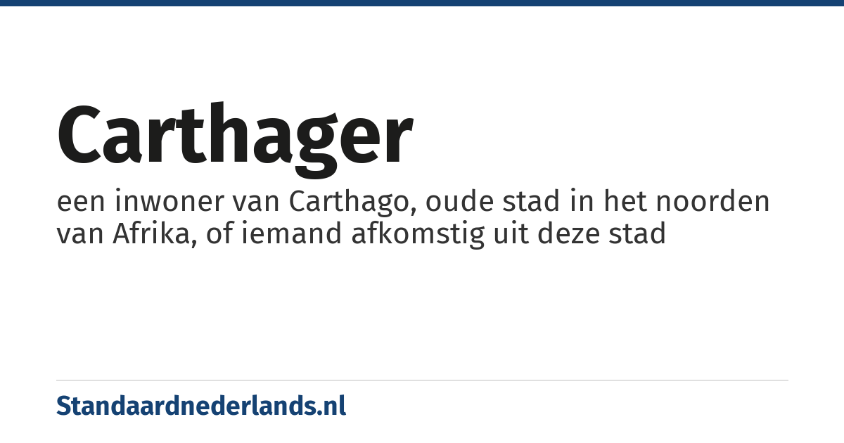 Carthager: een inwoner van Carthago, oude stad in het noorden van Afrika, of iemand afkomstig uit deze stad