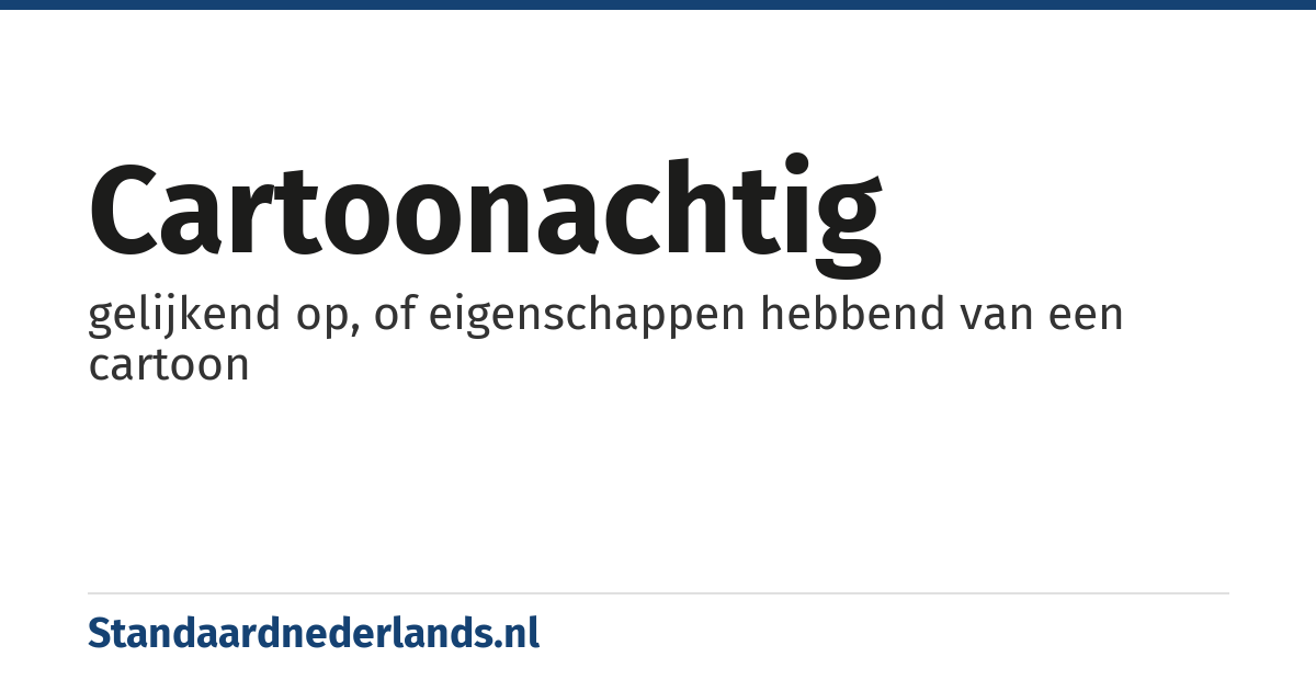 cartoonachtig: gelijkend op, of eigenschappen hebbend van een cartoon