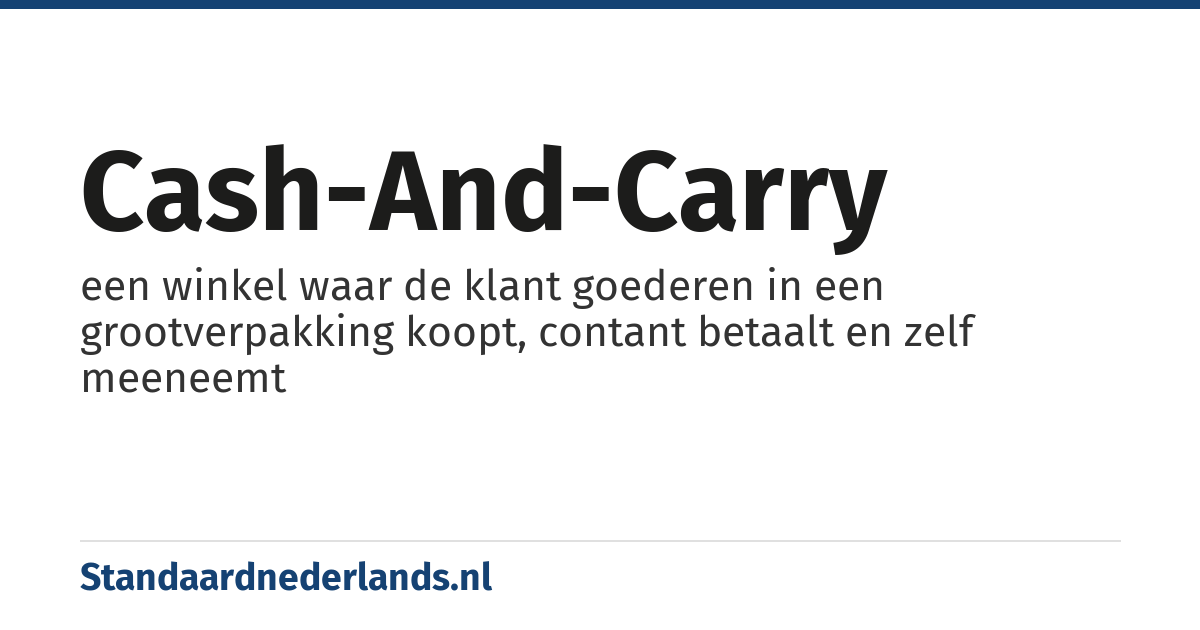 cash-and-carry: een winkel waar de klant goederen in een grootverpakking koopt, contant betaalt en zelf meeneemt