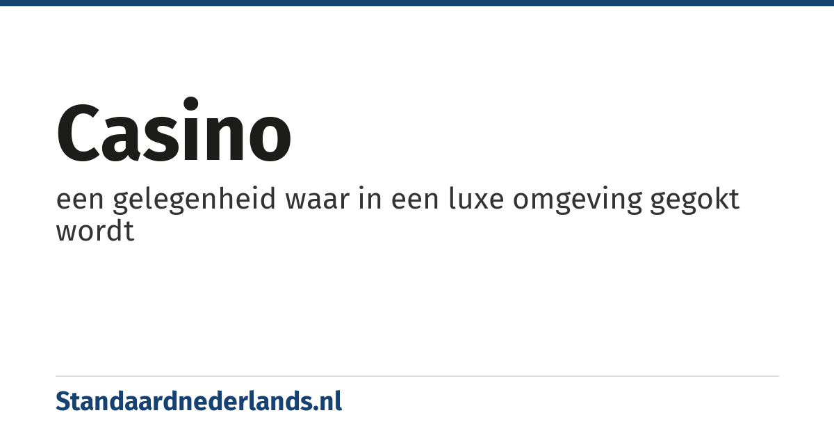 casino: een gelegenheid waar in een luxe omgeving gegokt wordt