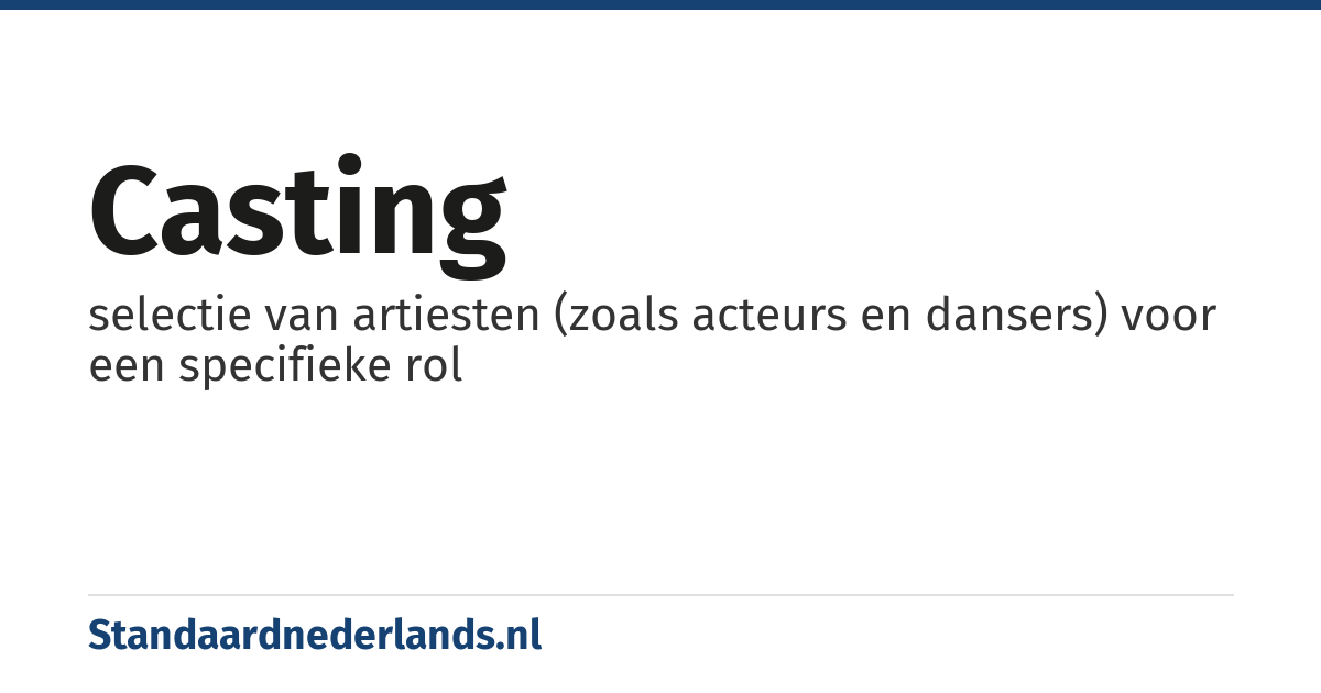 casting: selectie van artiesten (zoals acteurs en dansers) voor een specifieke rol