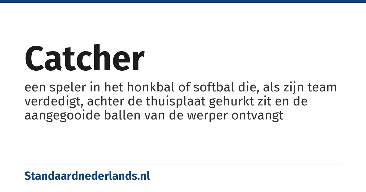 catcher: een speler in het honkbal of softbal die, als zijn team verdedigt, achter de thuisplaat gehurkt zit en de aangegooide ballen van de werper ontvangt