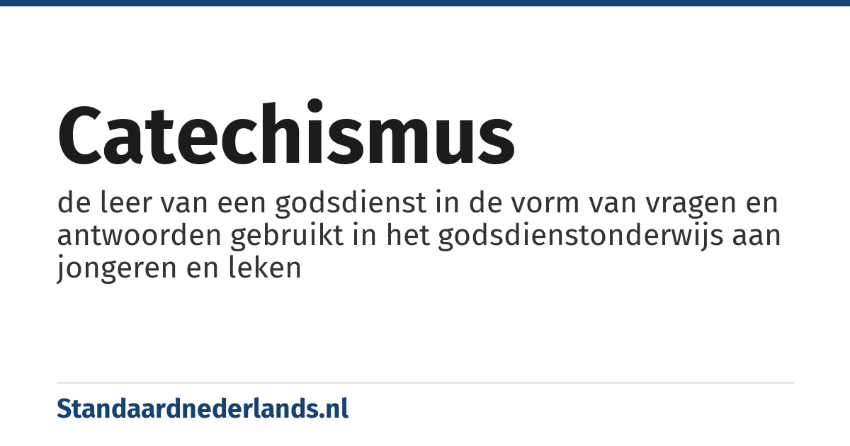 catechismus: de leer van een godsdienst in de vorm van vragen en antwoorden gebruikt in het godsdienstonderwijs aan jongeren en leken