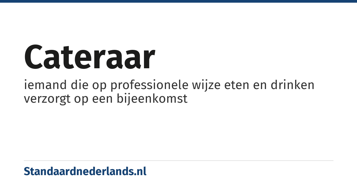 cateraar: iemand die op professionele wijze eten en drinken verzorgt op een bijeenkomst