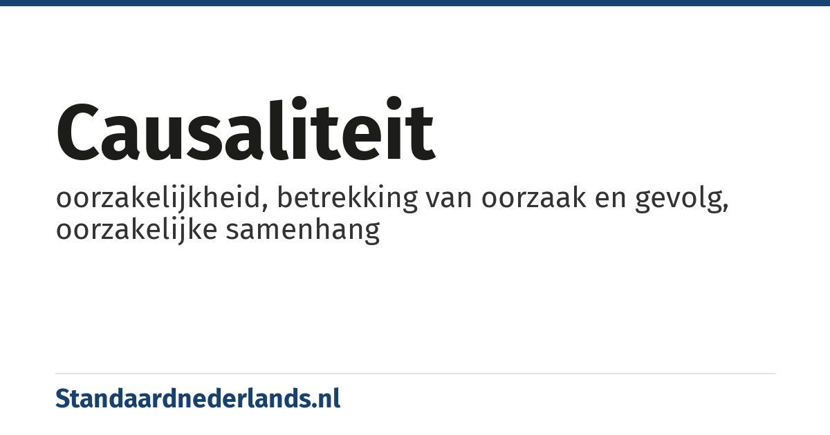 causaliteit: oorzakelijkheid, betrekking van oorzaak en gevolg, oorzakelijke samenhang