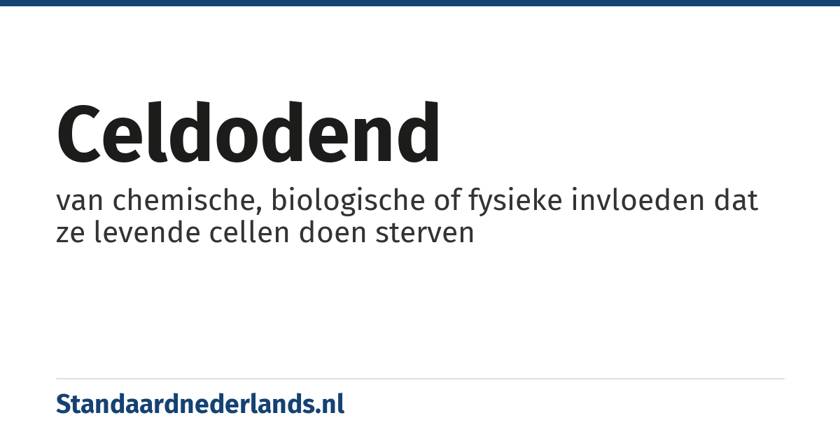 celdodend: van chemische, biologische of fysieke invloeden dat ze levende cellen doen sterven