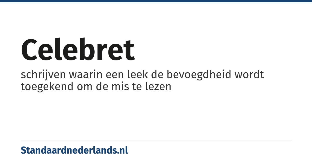 celebret: schrijven waarin een leek de bevoegdheid wordt toegekend om de mis te lezen